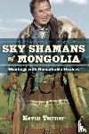 Turner, Kevin B. - Sky Shamans of Mongolia