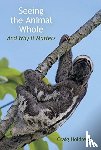 Holdrege, Craig - Seeing the Animal Whole