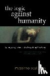 Scaligero, Massimo - The Logic Against Humanity: The Myth of Science and the Path of Thinking