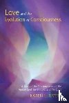 Rivers, Karen L. - Love and the Evolution of Consciousness