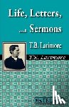 Larimore, Mrs T. B. - Life, Letters, and Sermons of T.B. Larimore