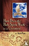 Pope, Kyle - How Does the Holy Spirit Work in a Christian?