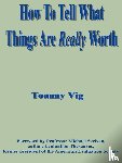 Vig, Tommy, Scriven, Michael - How to Tell What Things are Really Worth