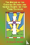 Neander, Augustus, Tice, Paul - The History of the Christian Religion and Church During the First Three Centuries