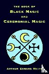 Waite, Arthur - The Book of Black Magic and Ceremonial Magic
