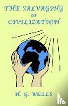 Wells, H. - The Salvaging of Civilization