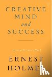 Holmes, Ernest (Ernest Holmes) - Creative Mind and Success