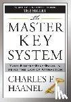 Haanel, Charles F. - The Master Key System: Your Step-By-Step Guide to Using the Law of Attraction