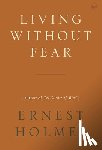 Holmes, Ernest (Ernest Holmes) - Living without Fear