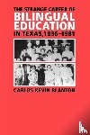 Blanton, Carlos Kevin - The Strange Career of Bilingual Education in Texas, 1836-1981