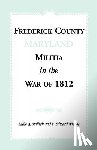 Mallick, Sallie A, Wright, F Edward - Frederick County [Maryland] Militia in the War of 1812