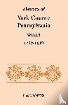 Wright, F Edward - Abstracts of York County, Pennsylvania, Wills, 1749-1819