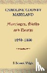 Wright, F Edward - Caroline County, Maryland, Marriages, Births and Deaths, 1850-1880