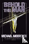 Moorcock, Michael - Behold the Man: A Time Traveler's Quest to Become the Messiah-The Nebula-Winning New Wave Science Fiction Classic