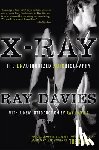 Davies, Ray - X-Ray: The Unauthorized Autobiography: A Speculative Memoir of the Kinks and the Death of the Sixties