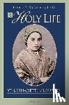 McEachern, Patricia A. - A Holy Life: The Writings of St. Bernadette