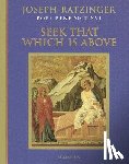 Ratzinger, Joseph - Seek That Which Is Above