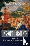 Knox, Ronald - In Soft Garments: Classic Catholic Apologetics