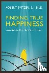 Spitzer, Fr Robert J. - FINDING TRUE HAPPINESS