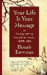 Easwaran, Eknath - Your Life Is Your Message