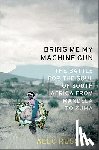 Russell, Alec - Bring Me My Machine Gun: The Battle for the Soul of South Africa, from Mandela to Zuma