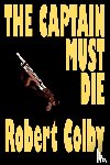 Colby, Robert - The Captain Must Die