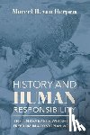 Van Herpen, Marcel - History and Human Responsibility – The Unbearable Weight of Freedom in a Dystopian World
