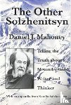 Mahoney, Daniel J. - The Other Solzhenitsyn – Telling the Truth about a Misunderstood Writer and Thinker