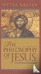 Kreeft, Peter - The Philosophy of Jesus