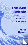 Kreeft, Peter - The Sea Within – Waves and the Meaning of All Things