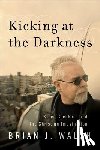 Walsh, Brian J. - Kicking at the Darkness - Bruce Cockburn and the Christian Imagination