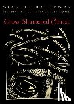Hauerwas, Stanley - Cross-Shattered Christ: Meditations on the Seven Last Words