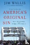 Wallis, Jim, Stevenson, Bryan - America`s Original Sin – Racism, White Privilege, and the Bridge to a New America