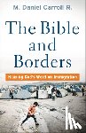 Carroll R., M. Daniel - The Bible and Borders – Hearing God`s Word on Immigration