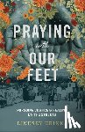 Krinks, Lindsey - Praying with Our Feet – Pursuing Justice and Healing on the Streets