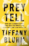 Bluhm, Tiffany - Prey Tell – Why We Silence Women Who Tell the Truth and How Everyone Can Speak Up