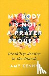 Kenny, Amy - My Body Is Not a Prayer Request – Disability Justice in the Church
