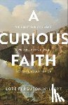 Wilbert, Lore Ferguson, Haines, Seth - A Curious Faith – The Questions God Asks, We Ask, and We Wish Someone Would Ask Us