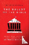 Schiess, Kaitlyn - The Ballot and the Bible – How Scripture Has Been Used and Abused in American Politics and Where We Go from Here