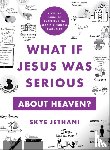 Jethani, Skye - What If Jesus Was Serious about Heaven? – A Visual Guide to Experiencing God`s Kingdom among Us