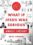 Jethani, Skye - What If Jesus Was Serious about Justice?: A Visual Guide to the Good News of God's Judgment and Mercy