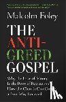 Foley, Malcolm - The Anti-Greed Gospel: Why the Love of Money Is the Root of Racism and How the Church Can Create a New Way Forward