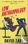 Zahl, David - Low Anthropology: The Unlikely Key to a Gracious View of Others (and Yourself)