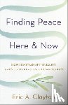 Clayton, Eric A. - Finding Peace Here and Now: How Ignatian Spirituality Leads Us to Healing and Wholeness