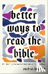 Lambert, Zach W. - Better Ways to Read the Bible: Transforming a Weapon of Harm Into a Tool of Healing