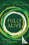 Oldfield, Elizabeth - Fully Alive: Tending to the Soul in Turbulent Times