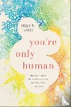 Kapic, Kelly M. - You're Only Human: How Your Limits Reflect God's Design and Why That's Good News