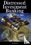 Kaufman, Peter S, Owsley, Henry F - Distressed Investment Banking - To the Abyss and Back - Second Edition