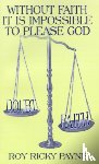 Payne, Roy Ricky - Without Faith it is Impossible to Please God