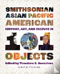  - Smithsonian Asian Pacific American History, Art, and Culture in 101 Objects